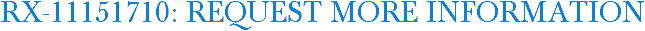 RX-11151710: Request More Information