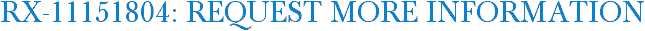 RX-11151804: Request More Information