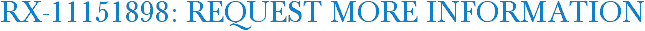 RX-11151898: Request More Information