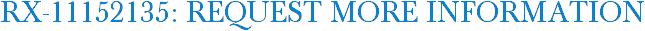 RX-11152135: Request More Information