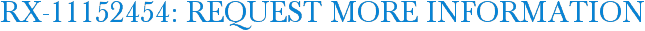 RX-11152454: Request More Information