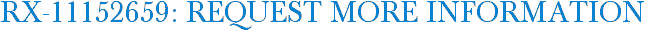 RX-11152659: Request More Information