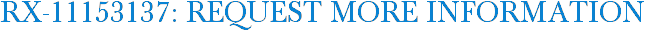 RX-11153137: Request More Information