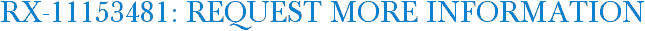 RX-11153481: Request More Information