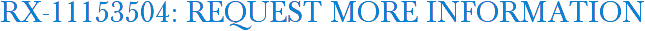 RX-11153504: Request More Information