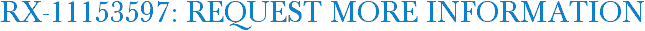 RX-11153597: Request More Information