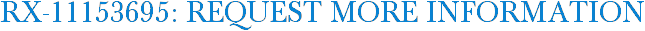 RX-11153695: Request More Information
