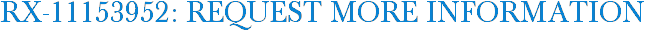 RX-11153952: Request More Information