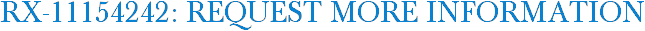 RX-11154242: Request More Information