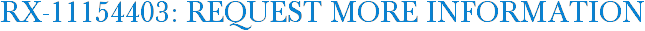 RX-11154403: Request More Information