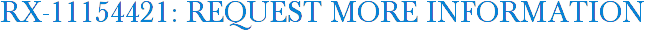 RX-11154421: Request More Information
