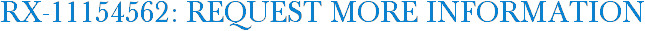 RX-11154562: Request More Information