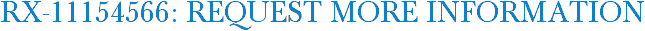 RX-11154566: Request More Information