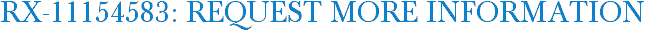 RX-11154583: Request More Information