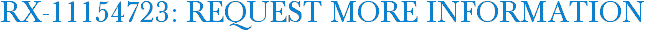 RX-11154723: Request More Information