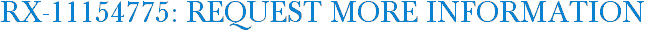 RX-11154775: Request More Information