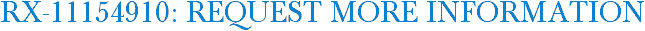 RX-11154910: Request More Information