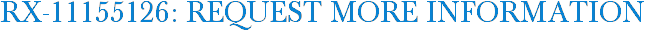 RX-11155126: Request More Information