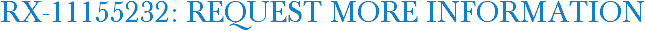 RX-11155232: Request More Information