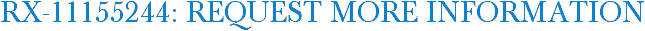 RX-11155244: Request More Information