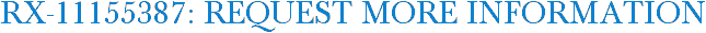 RX-11155387: Request More Information
