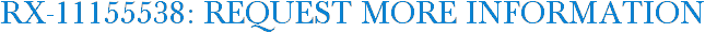 RX-11155538: Request More Information