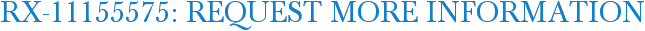 RX-11155575: Request More Information