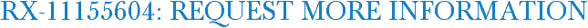 RX-11155604: Request More Information
