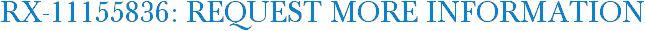 RX-11155836: Request More Information