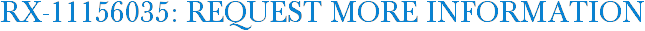 RX-11156035: Request More Information