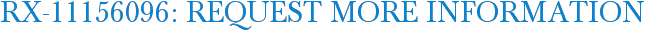 RX-11156096: Request More Information