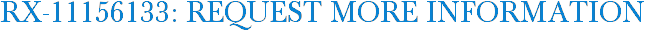 RX-11156133: Request More Information