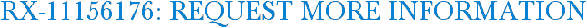 RX-11156176: Request More Information