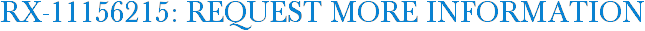 RX-11156215: Request More Information