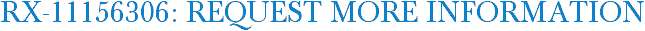 RX-11156306: Request More Information