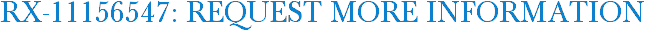RX-11156547: Request More Information
