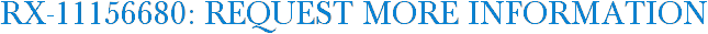 RX-11156680: Request More Information