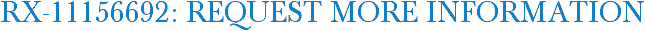 RX-11156692: Request More Information