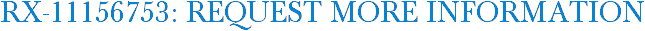 RX-11156753: Request More Information