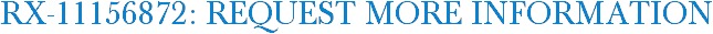 RX-11156872: Request More Information