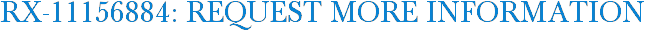 RX-11156884: Request More Information