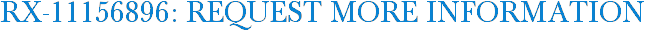 RX-11156896: Request More Information
