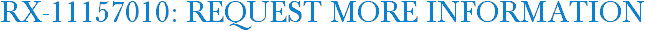 RX-11157010: Request More Information