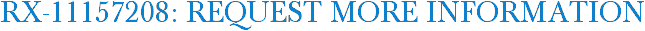 RX-11157208: Request More Information