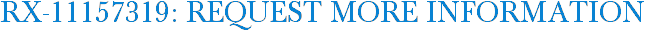 RX-11157319: Request More Information