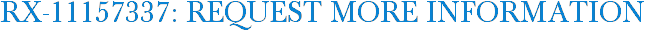 RX-11157337: Request More Information
