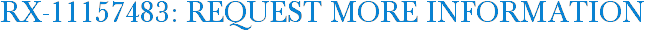 RX-11157483: Request More Information