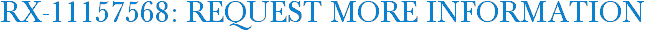 RX-11157568: Request More Information