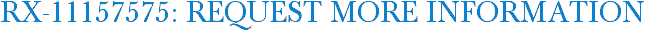 RX-11157575: Request More Information