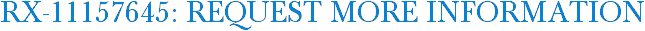 RX-11157645: Request More Information